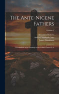 The Ante-Nicene Fathers: Translations of the Writings of the Fathers Down to A; Volume 2