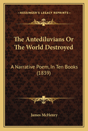 The Antediluvians or the World Destroyed: A Narrative Poem, in Ten Books (1839)