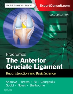 The Anterior Cruciate Ligament: Reconstruction and Basic Science - Prodromos, Chadwick