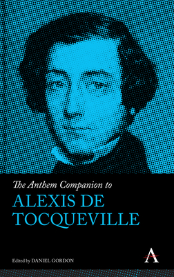 The Anthem Companion to Alexis de Tocqueville - Gordon, Daniel (Editor)