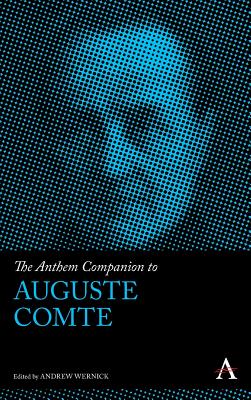 The Anthem Companion to Auguste Comte - Wernick, Andrew (Editor)