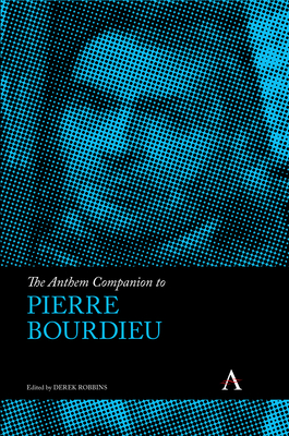 The Anthem Companion to Pierre Bourdieu - Robbins, Derek (Editor)