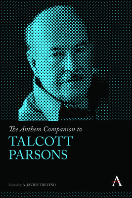 The Anthem Companion to Talcott Parsons - Trevio, A Javier (Editor)