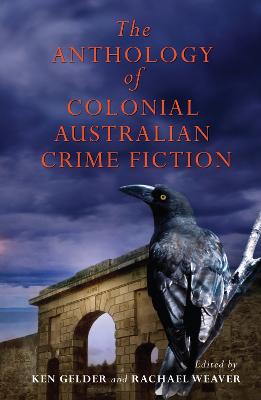 The Anthology of Colonial Australian Crime Fiction - Gelder, Ken
