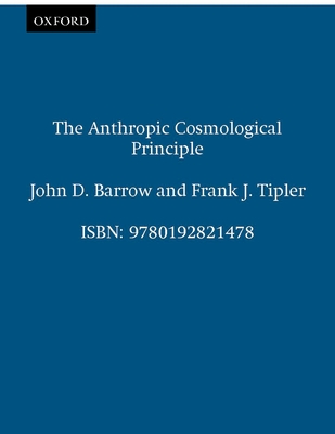 The Anthropic Cosmological Principle - Barrow, John D, and Tipler, Frank J, and Wheeler, John A (Foreword by)