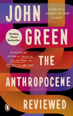 The Anthropocene Reviewed: The Instant Sunday Times Bestseller - Green, John
