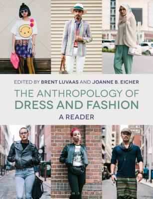 The Anthropology of Dress and Fashion: A Reader - Luvaas, Brent (Editor), and Eicher, Joanne B. (Editor)