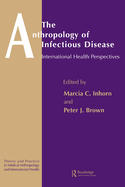 The Anthropology of Infectious Disease: International Health Perspectives