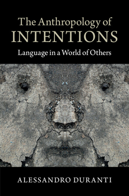 The Anthropology of Intentions: Language in a World of Others - Duranti, Alessandro