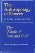 The Anthropology of Slavery: The Womb of Iron and Gold