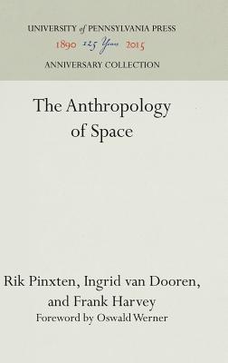 The Anthropology of Space - Pinxten, Rik, and Dooren, Ingrid Van, and Harvey, Frank