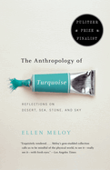The Anthropology of Turquoise: Reflections on Desert, Sea, Stone, and Sky