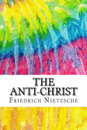 The Anti-Christ: Includes MLA Style Citations for Scholarly Secondary Sources, Peer-Reviewed Journal Articles and Critical Essays (Squid Ink Classics)