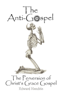 The Anti-Gospel: The Perversion of Christ's Grace Gospel