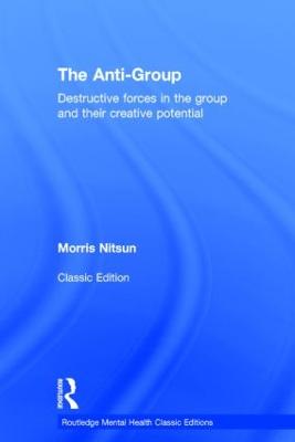 The Anti-Group: Destructive Forces in the Group and Their Creative Potential - Nitsun, Morris