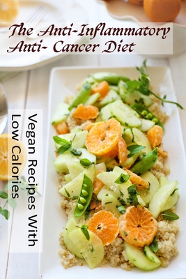 The Anti-Inflammatory, Anti- Cancer Diet - Vegan Recipes With Low Calories - Philippe, Lisboa