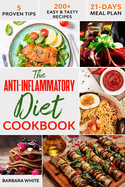 The Anti-Inflammatory Diet Cookbook: 200+ Easy & Tasty Recipes to Enhance Your Well-Being, Reduce Inflammation, and Prevent Degenerative Disease - 21-Days Meal Plan - 5 Proven Tips