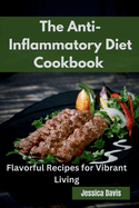 The Anti-Inflammatory Diet Cookbook: Flavorful Recipes for Vibrant Living