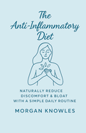 The Anti-Inflammatory Diet: Reduce Chronic Pain, Heal Your Body & Feel Amazing in Just 21 Days - With the Proven AIRS Method