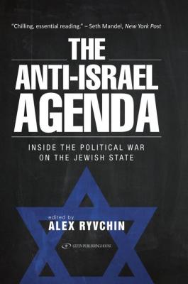 The Anti-Israel Agenda: Inside the Political War on the Jewish State - Ryvchin, Alex