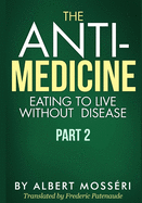 The Anti-Medicine - Eating to Live Without Disease: Part 2