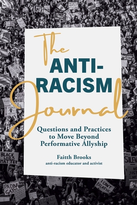 The Anti-Racism Journal: Questions and Practices to Move Beyond Performative Allyship - Brooks, Faitth