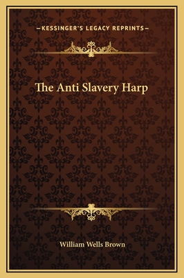 The Anti Slavery Harp - Brown, William Wells