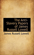 The Anti-Slavery Papers of James Russell Lowell