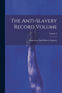 The Anti-slavery Record Volume; Volume 2