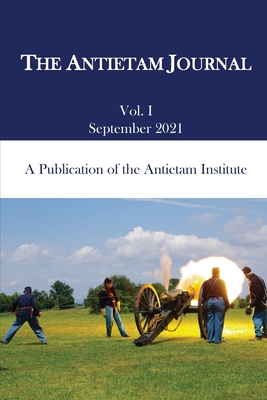 The Antietam Journal, Volume 1 - Pawlak, Kevin R (Editor), and Vermilya, Daniel J, and Borders, Matthew