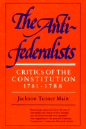 The Antifederalists; Critics of the Constitution, 1781-1788: Critics of the Constitution 1781-1788