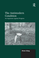 The Antimodern Condition: An Argument Against Progress