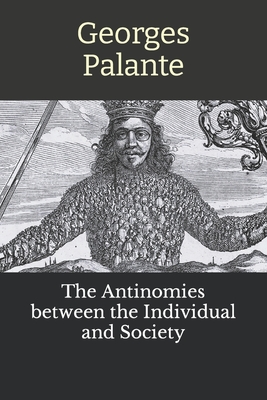 The Antinomies between the Individual and Society - Watson, Kirk (Translated by), and Palante, Georges