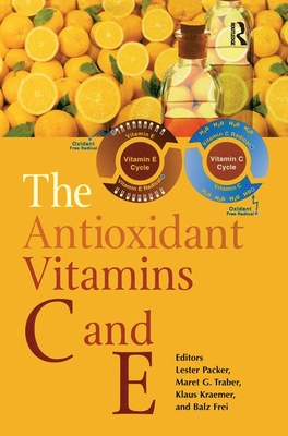The Antioxidant Vitamins C and E - Packer, Lester (Editor), and Traber, Maret G (Editor), and Kraemer, Klaus (Editor)