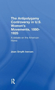 The Antipolygamy Controversy in U.S. Women's Movements, 1880-1925: A Debate on the American Home