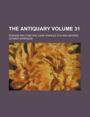 The Antiquary Volume 31 - Walford, Edward