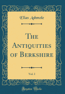 The Antiquities of Berkshire, Vol. 3 (Classic Reprint)