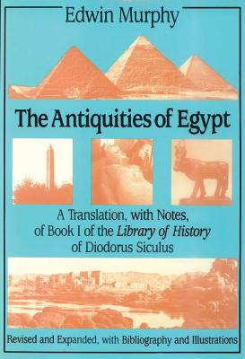 The Antiquities of Egypt: A Translation, with Notes, of Book I of the Library of History of Diodorus Siculus - Murphy, Edwin