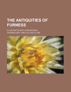 The Antiquities of Furness; Illustrated with Engravings