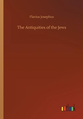The Antiquities of the Jews - Josephus, Flavius