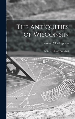 The Antiquities of Wisconsin: as Surveyed and Described - Lapham, Increase Allen 1811-1875 Cn (Creator)