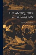 The Antiquities Of Wisconsin