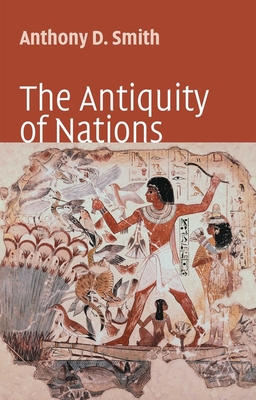 The Antiquity of Nations - Smith, Anthony D, Prof.