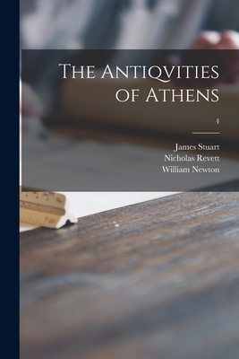 The Antiqvities of Athens; 4 - Stuart, James 1713-1788, and Revett, Nicholas 1720-1804, and Newton, William 1735-1790