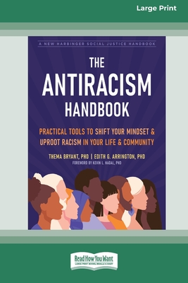 The Antiracism Handbook: Practical Tools to Shift Your Mindset and Uproot Racism in Your Life and Community [Large Print 16 Pt Edition] - Bryant, Thema