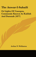 The Anwar-I-Suhaili: Or Lights Of Canopus, Commonly Known As Kalilah And Damnah (1877)