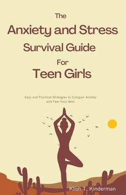 The Anxiety and Stress Survival Guide for Teen Girls - Kinderman, Klish T