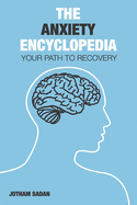 The Anxiety Encyclopedia: Your Path to Recovery