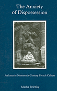 The Anxiety of Dispossession: Jealousy in Nineteenth-Century French Culture