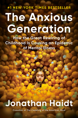 The Anxious Generation: How the Great Rewiring of Childhood Is Causing an Epidemic of Mental Illness - Haidt, Jonathan